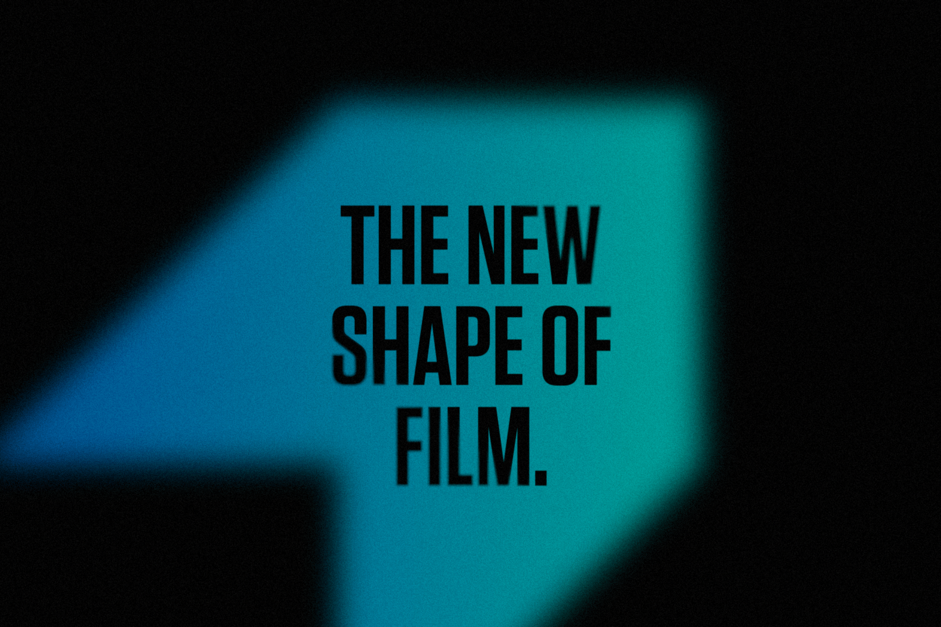 The new shape of film