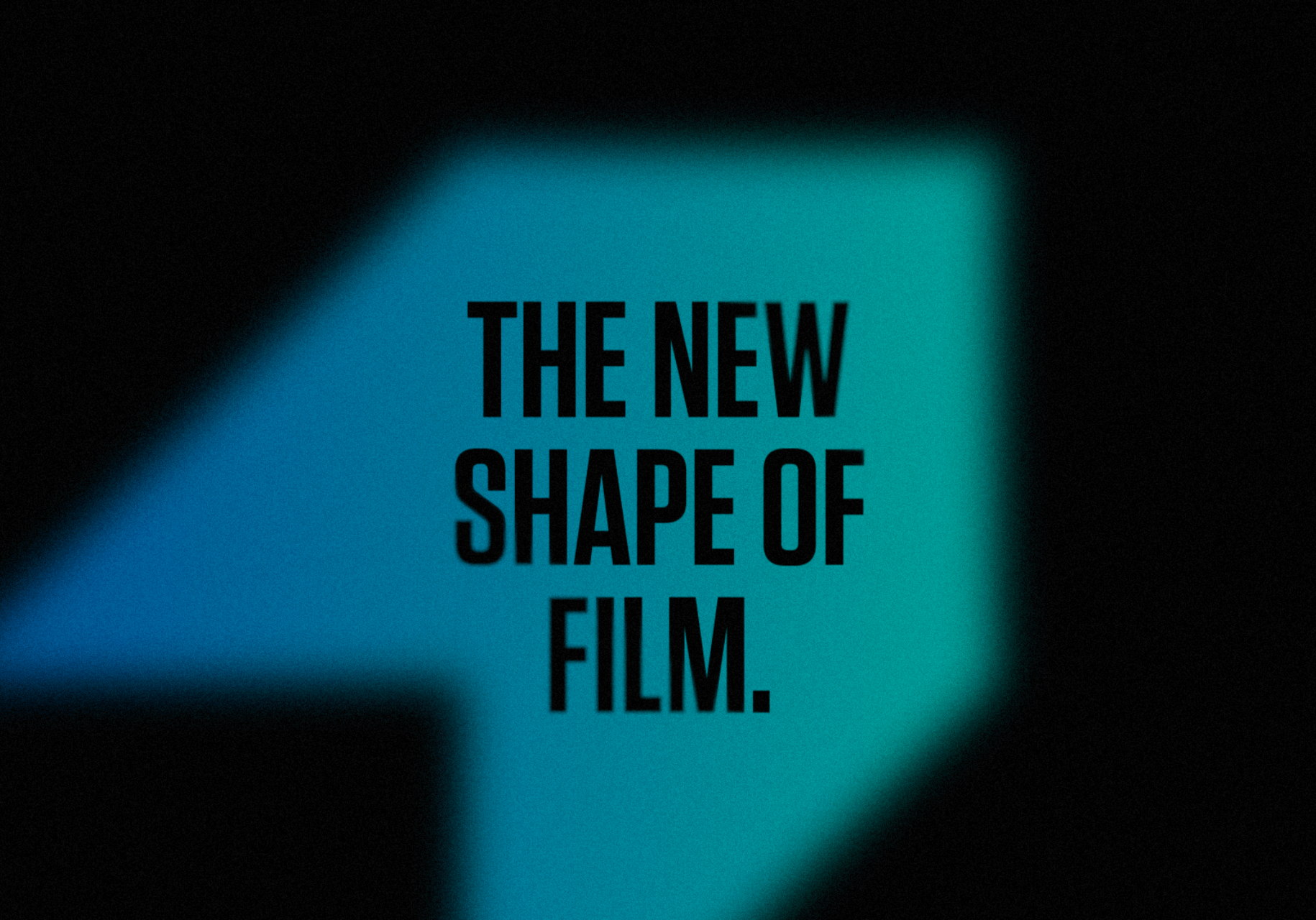 The new shape of film